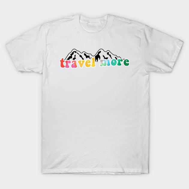 Colorful Travel More T-Shirt by lolosenese